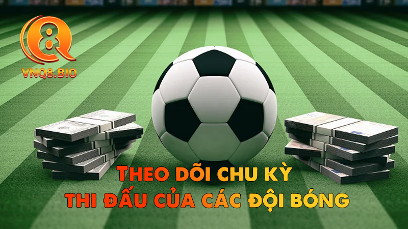Theo dõi chu kỳ đấu của các đội bóng