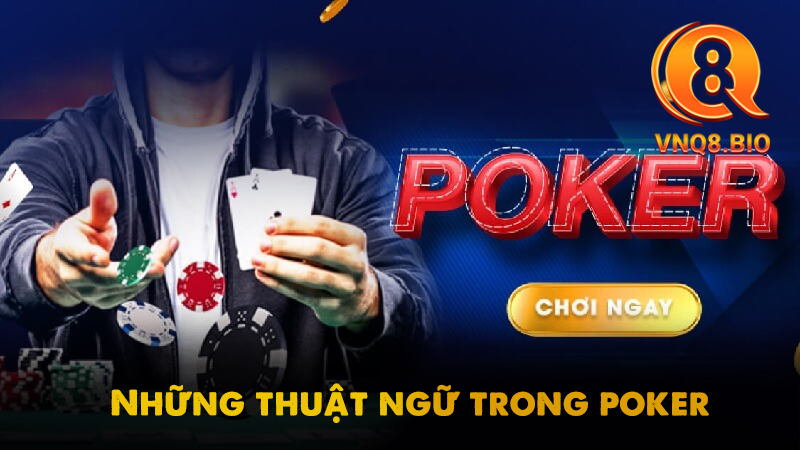 Những thuật ngữ trong Poker bạn cần nắm